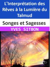 Songes et Sagesses : L Interprétation des Rêves à la Lumière du Talmud