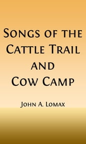 Songs of the Cattle Trail and Cow Camp (Illustrated)