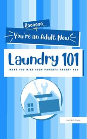 Soooooo... You re an Adult now: Laundry 101