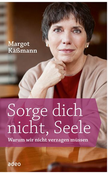Sorge dich nicht, Seele - Margot Kaßmann