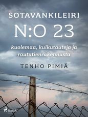 Sotavankileiri n:o 23: kuolemaa, kulkutauteja ja rautatienrakennusta