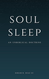 Soul Sleep: An Unbiblical Doctrine
