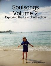 Soulsongs, Volume 2: Exploring the Law of Attraction