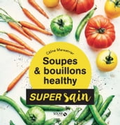 Soupes & bouillons healthy - super sain