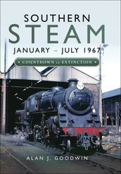 Southern Steam: JanuaryJuly 1967