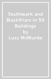 Southwark and Blackfriars in 50 Buildings