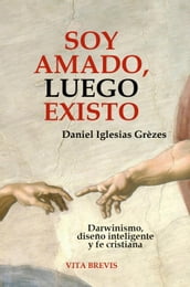 Soy amado, luego existo. Darwinismo, diseño inteligente y fe cristiana