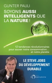 Soyons aussi intelligents que la nature ! 12 initiatives révolutionnaires pour sauver notre consommation ... et notre planète