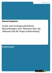 Sozial- und rechtsgeschichtliche Betrachtungen zum  Weistum über die Allmend und die Vogtei Schauenburg 