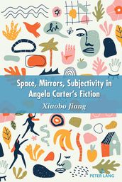 Space, Mirrors, Subjectivity in Angela Carter s Fiction