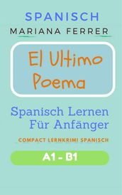 Spanisch: El Ultimo Poema: Spanisch Lernen Für Anfänger