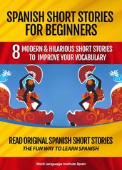 Spanish Short Stories For Beginners: 8 Modern & Hilarious Short Stories to Improve Your Vocabulary