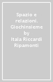 Spazio e relazioni. Giochinsieme