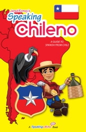 Speaking Chileno: A Guide to Spanish from Chile