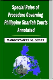 Special Rules of Procedure Governing Philippine Shari a Courts Annotated