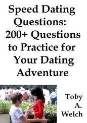 Speed Dating Questions: 200+ Questions to Practice for Your Dating Adventure