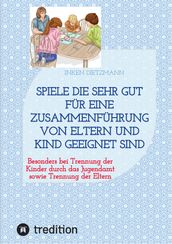 Spiele die sehr gut für eine Zusammenführung von Eltern und Kind geeignet sind