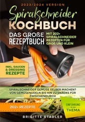 Spiralschneider Kochbuch  Das große Rezeptbuch mit 202+ Spiralschneider Rezepten für Groß und Klein