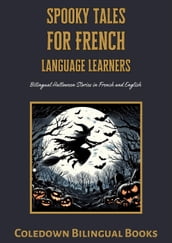 Spooky Tales for French Language Learners: Bilingual Halloween Stories in French and English