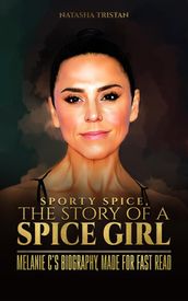 Sporty Spice, The Story of a Spice Girl : Melanie C s Biography, Made For Fast Read