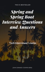 Spring and Spring Boot Interview Questions and Answers. Tech Interviewer s Notes