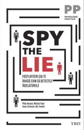 Spy the Lie. Foti ofieri CIA te învaa cum sa detectezi înelatoriile