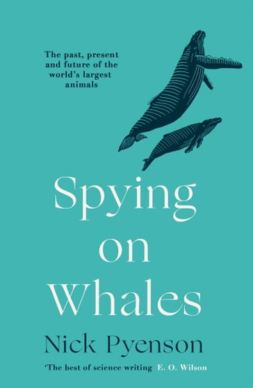 Spying on Whales: The Past, Present and Future of the World's Largest Animals - Nick Pyenson