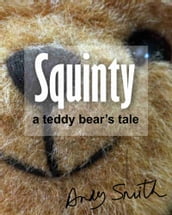 Squinty: A Teddy Bear s Tale