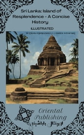 Sri Lanka Island of Resplendence - A Concise History