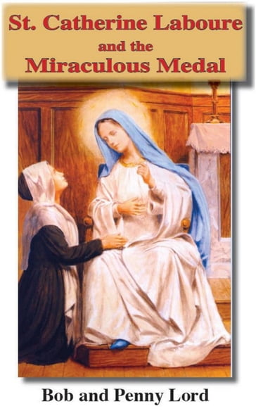 St. Catherine Laboure and the Miraculous Medal - Bob Lord - Penny Lord