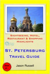 St. Petersburg, Russia Travel Guide - Sightseeing, Hotel, Restaurant & Shopping Highlights (Illustrated)