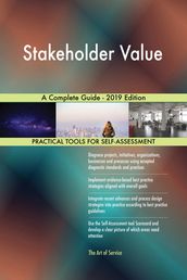 Stakeholder Value A Complete Guide - 2019 Edition