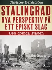 Stalingrad - nya perspektiv pa ett episkt slag: Den dömda staden