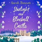 Starlight Over Bluebell Castle: A gorgeously uplifting festive romance to curl up with! (Bluebell Castle, Book 3)
