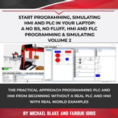 Start Programming, Simulating HMI and PLC in Your Laptop: A No Bs, No Fluff, HMI and PLC Programming & Simulating Volume 2