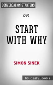 Start with Why: How Great Leaders Inspire Everyone to Take Actionby Simon Sinek   Conversation Starters