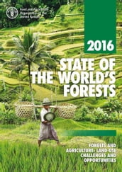 State of the World s Forests 2016 (SOFO): Forests and Agriculture: Land Use Challenges and Opportunities