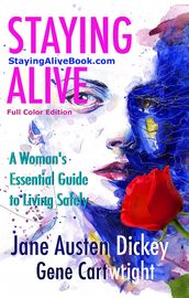 Staying Alive: A Woman s Essential Guide to Living Safely