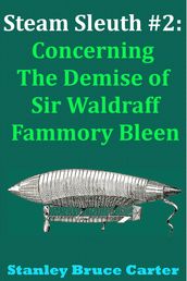 Steam Sleuth #2: Concerning the Demise of Sir Waldraff Fammory Bleen