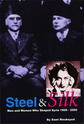 Steel & Silk: Men and Women who Shaped Syria 19002000