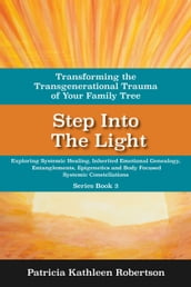 Step Into the Light: Transforming the Transgenerational Trauma of Your Family Tree