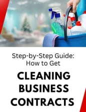 Step-by-Step Guide: How to Get Cleaning Business Contracts