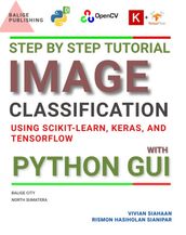 Step by Step Tutorial IMAGE CLASSIFICATION Using Scikit-Learn, Keras, And TensorFlow with PYTHON GUI