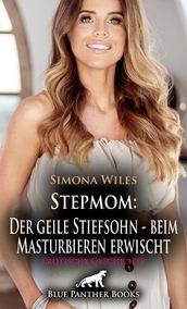 Stepmom: Der geile Stiefsohn  beim Masturbieren erwischt   Erotische Geschichte