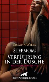 Stepmom: Verführung in der Dusche   Erotische Geschichte
