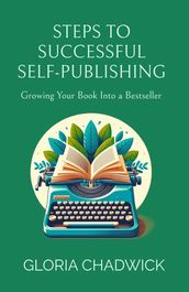 Steps to Successful Self-Publishing: Growing Your Book Into a Bestseller