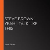 Steve Brown: Yeah I Talk Like This