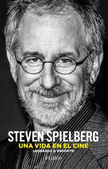 Steven Spielberg. Una vida en el cine - Leonardo D