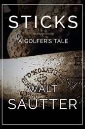 Sticks: A Golfer s Tale