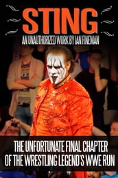 Sting: The Unfortunate Final Chapter of the Wrestling Legend s WWE Run